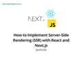 How to Implement Server-Side Rendering (SSR) with React and Next.js