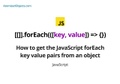 How to get the JavaScript forEach key value pairs from an object