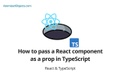 How to pass a React component as a prop in TypeScript