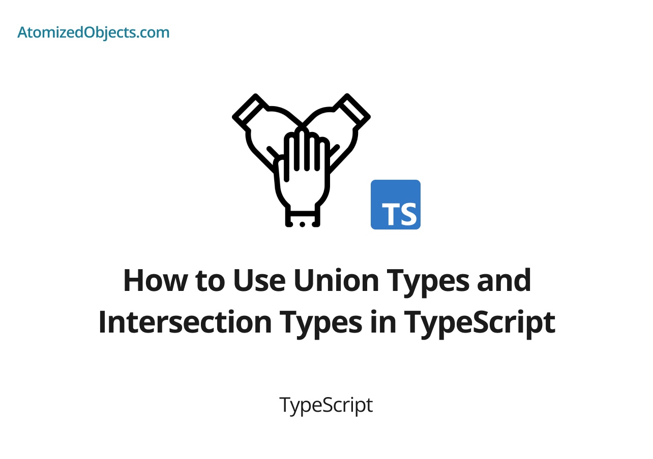 How to Use Union Types and Intersection Types in TypeScript