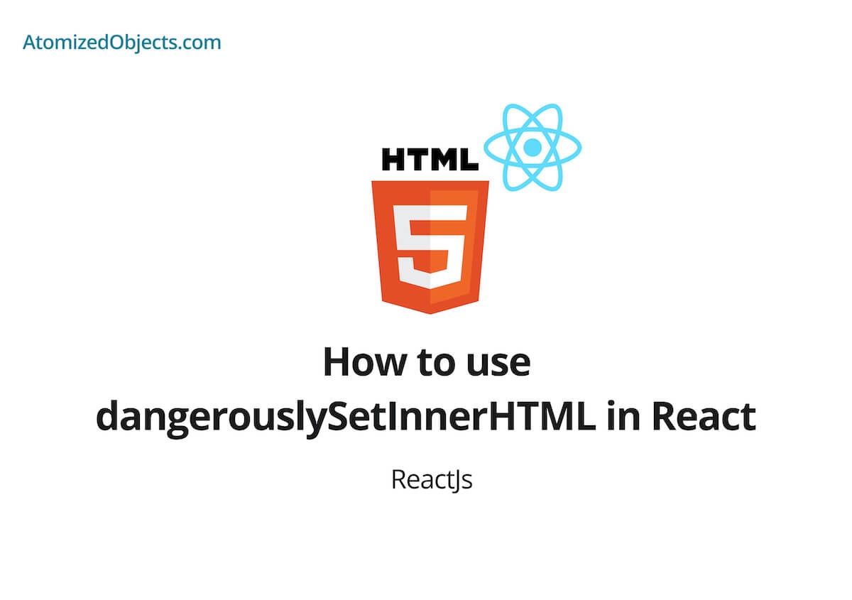 How To Use DangerouslySetInnerHTML In React Atomized Objects