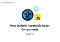 How to Build Accessible React Components