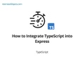 How to Integrate TypeScript into Express