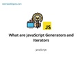What are JavaScript Generators and Iterators