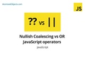 Nullish Coalescing vs OR - JavaScript operators (?? vs ||)