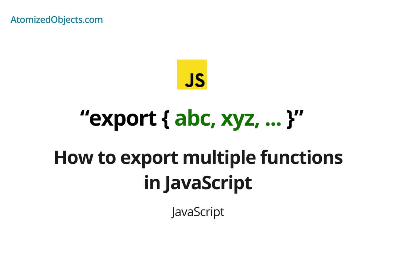 how-to-export-multiple-functions-in-javascript-atomized-objects