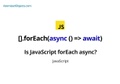 Is JavaScript forEach async?