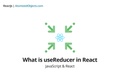 What is useReducer in React