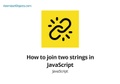 How to join two strings in JavaScript