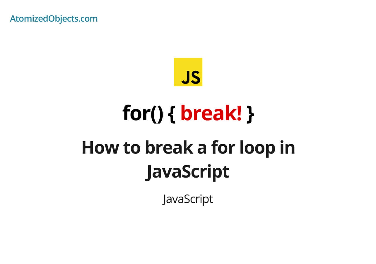 how-to-break-a-for-loop-in-javascript-atomized-objects